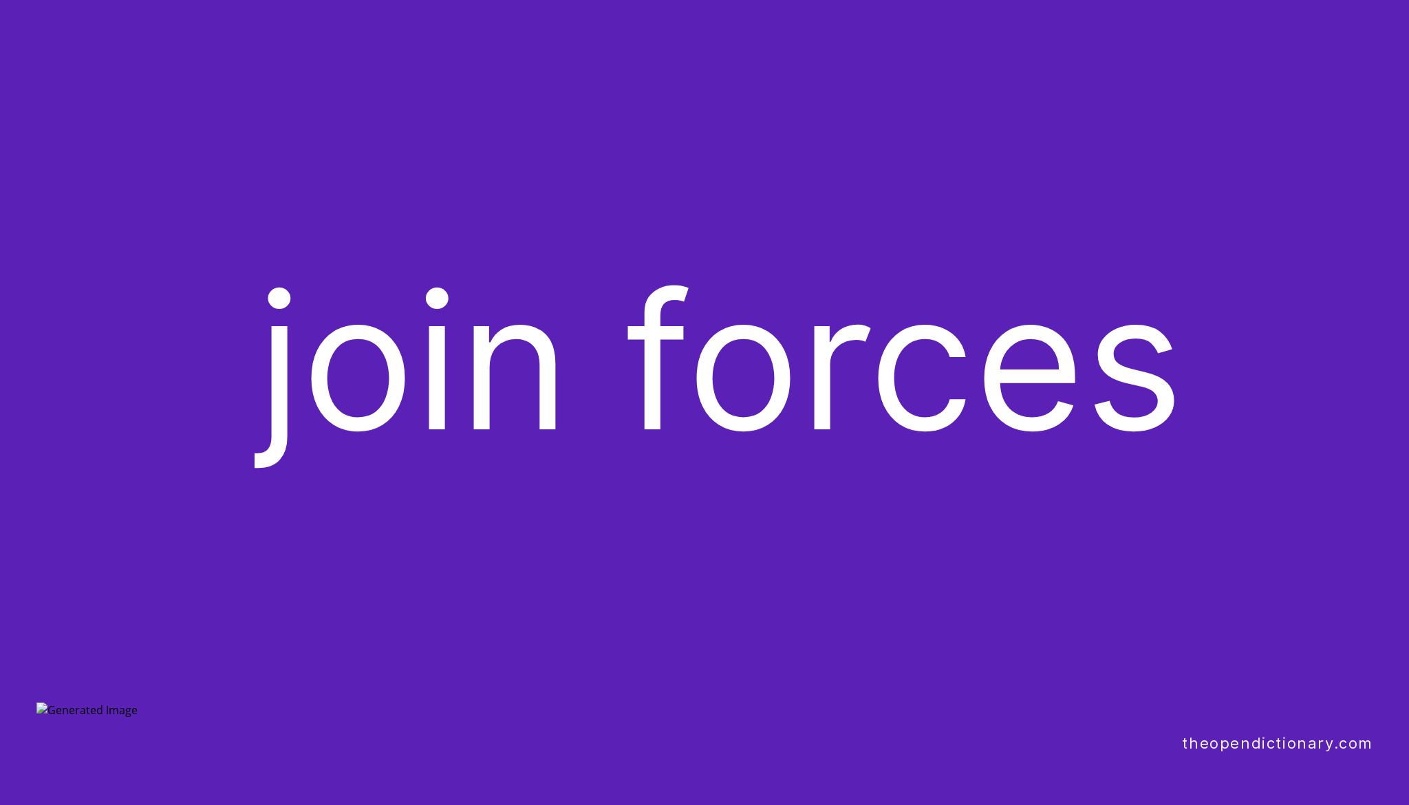  Join Forces Meaning Of Join Forces Definition Of Join Forces 